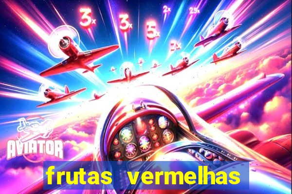 frutas vermelhas nomes e fotos